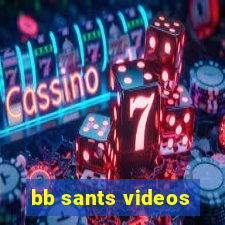 bb sants videos